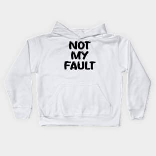 not my fault Kids Hoodie